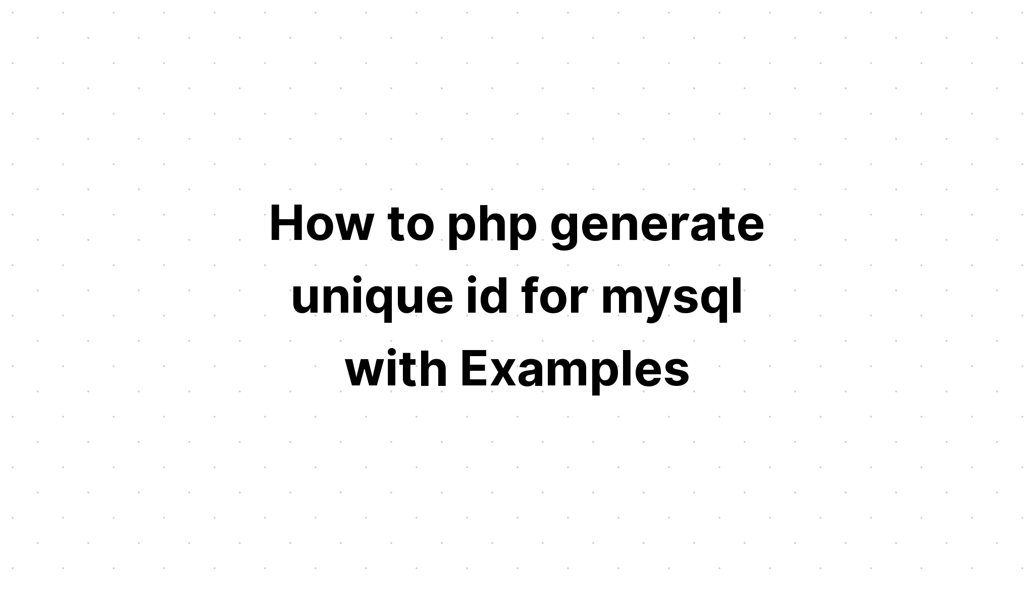 Cách php tạo id duy nhất cho mysql với các ví dụ